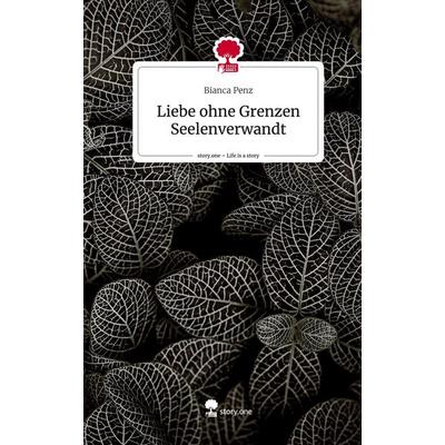 Liebe ohne Grenzen Seelenverwandt. Life is a Story - story.one, Gebundene Ausgabe von Bianca Penz, Story.one publishing, 978-3-7115-1584-1