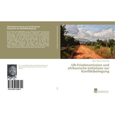 UN-Friedensmission und afrikanische Initiativen zur Konfliktbeilegung, Taschenbuch von Abdou Abbas Lat Dior Diop, Südwestdeutscher Verlag für