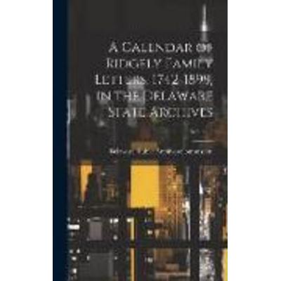 A Calendar of Ridgely Family Letters, 1742-1899, in the Delaware State Archives; Volume 2, Gebundene Ausgabe von , Creative Media Partners, LLC,