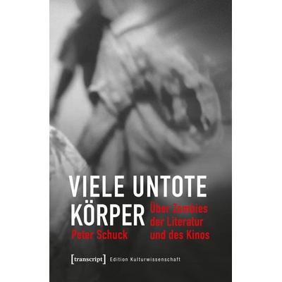 Viele untote Körper, Taschenbuch von Peter Schuck, Transcript, 978-3-8376-4198-1