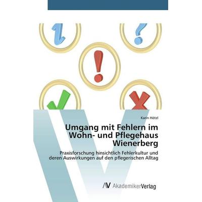 Umgang mit Fehlern im Wohn- und Pflegehaus Wienerberg, Taschenbuch von Karin Hötzl, AV Akademikerverlag, 978-3-639-80507-9