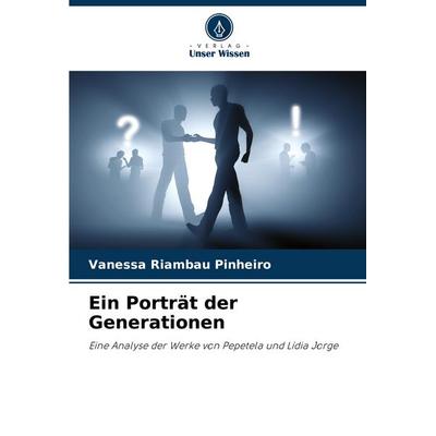 Ein Porträt der Generationen, Taschenbuch von Vanessa Riambau Pinheiro, Verlag Unser Wissen, 978-620-7-28304-0