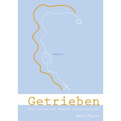 Getrieben, Taschenbuch von Rainer Wegener, BoD – Books on Demand, 978-3-8370-6565-7