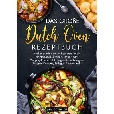 Das große Dutch Oven Rezeptbuch, Taschenbuch von Jan Schmidt, Tredition, 978-3-347-95516-5