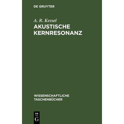 Akustische Kernresonanz, Gebundene Ausgabe von A. R. Kessel, De Gruyter, 978-3-11-264857-5