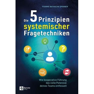 Die 5 Prinzipien systemischer Fragetechniken, Taschenbuch von Yvonne Natascha Sperber, Remote Verlag