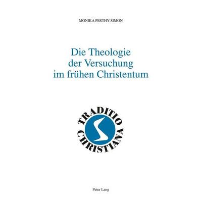 Die Theologie der Versuchung im frühen Christentum, Taschenbuch von Monika Pesthy-Simon, Peter Lang Group AG, International Academic Publishers,