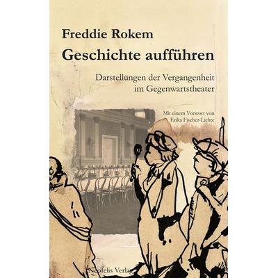 Geschichte aufführen, Taschenbuch von Freddie Rokem, Neofelis, 978-3-943414-05-9