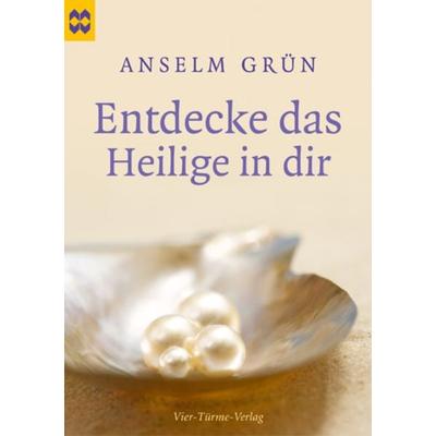 Entdecke das Heilige in dir, Geheftet von Anselm Grün, Vier Türme, 978-3-89680-484-6
