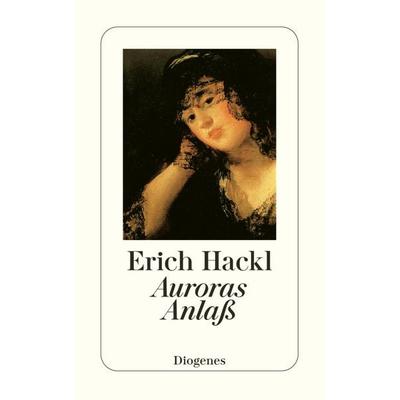 Auroras Anlaß, Taschenbuch von Erich Hackl, Diogenes Verlag AG