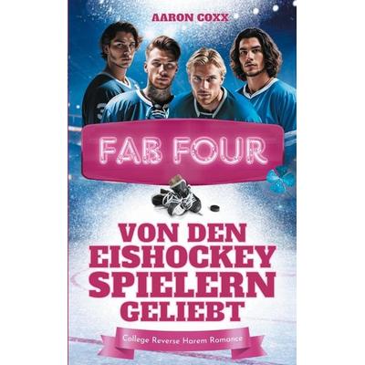 Fab Four - von den Eishockeyspielern geliebt, Taschenbuch von Aaron Coxx, BoD – Books on Demand, 978-3-695-19851-1