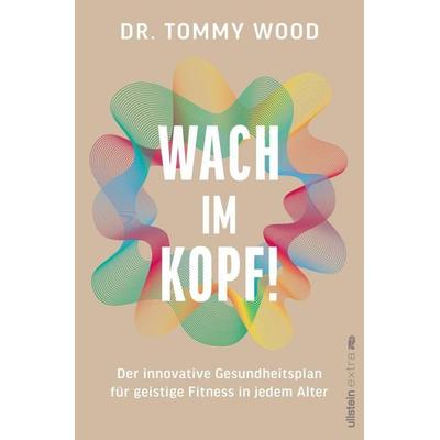Wach im Kopf!, Taschenbuch von Tommy Wood, Ullstein Paperback, 978-3-86493-353-0