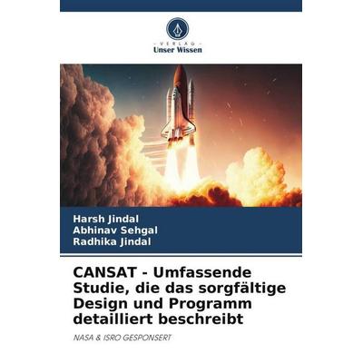 CANSAT - Umfassende Studie, die das sorgfältige Design und Programm detailliert beschreibt, Taschenbuch von Harsh Jindal,Abhinav Sehgal,Radhika