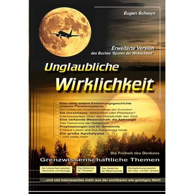 Unglaubliche Wirklichkeit, Taschenbuch von Eugen Schwyn, BoD – Books on Demand, 978-3-696-39580-3