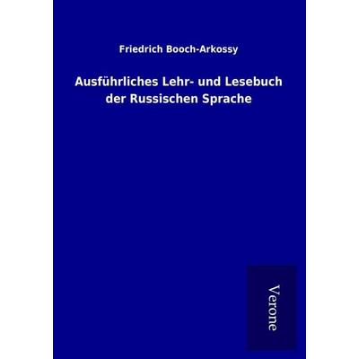 Ausführliches Lehr- und Lesebuch der Russischen Sprache, Taschenbuch von Friedrich Booch-Arkossy, BoD - Books on Demand