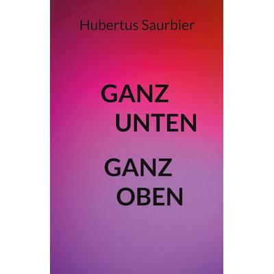 Ganz unten ganz oben, Taschenbuch von Hubertus Saurbier, BoD – Books on Demand, 978-3-7557-5408-4