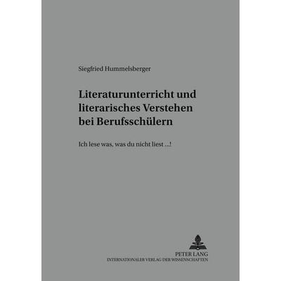 Literaturunterricht und literarisches Verstehen bei Berufsschülern, Taschenbuch von Siegfried Hummelsberger, Peter Lang GmbH, Internationaler Verlag