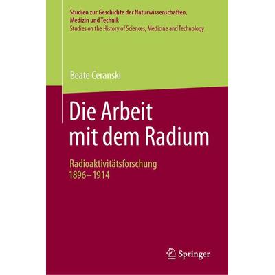 Die Arbeit mit dem Radium, Gebundene Ausgabe von Beate Ceranski, Springer Berlin, 978-3-662-67692-9