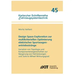 Design Space Exploration zur multikriteriellen Optimierung elektrischer Sportwagenantriebsstränge: V, Fachbücher von Moritz Vaillant