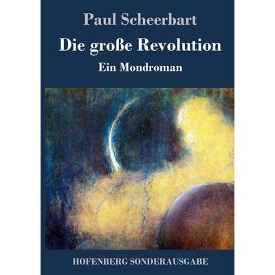 Die große Revolution, Gebundene Ausgabe von Paul Scheerbart, Hofenberg, 978-3-7437-2078-7