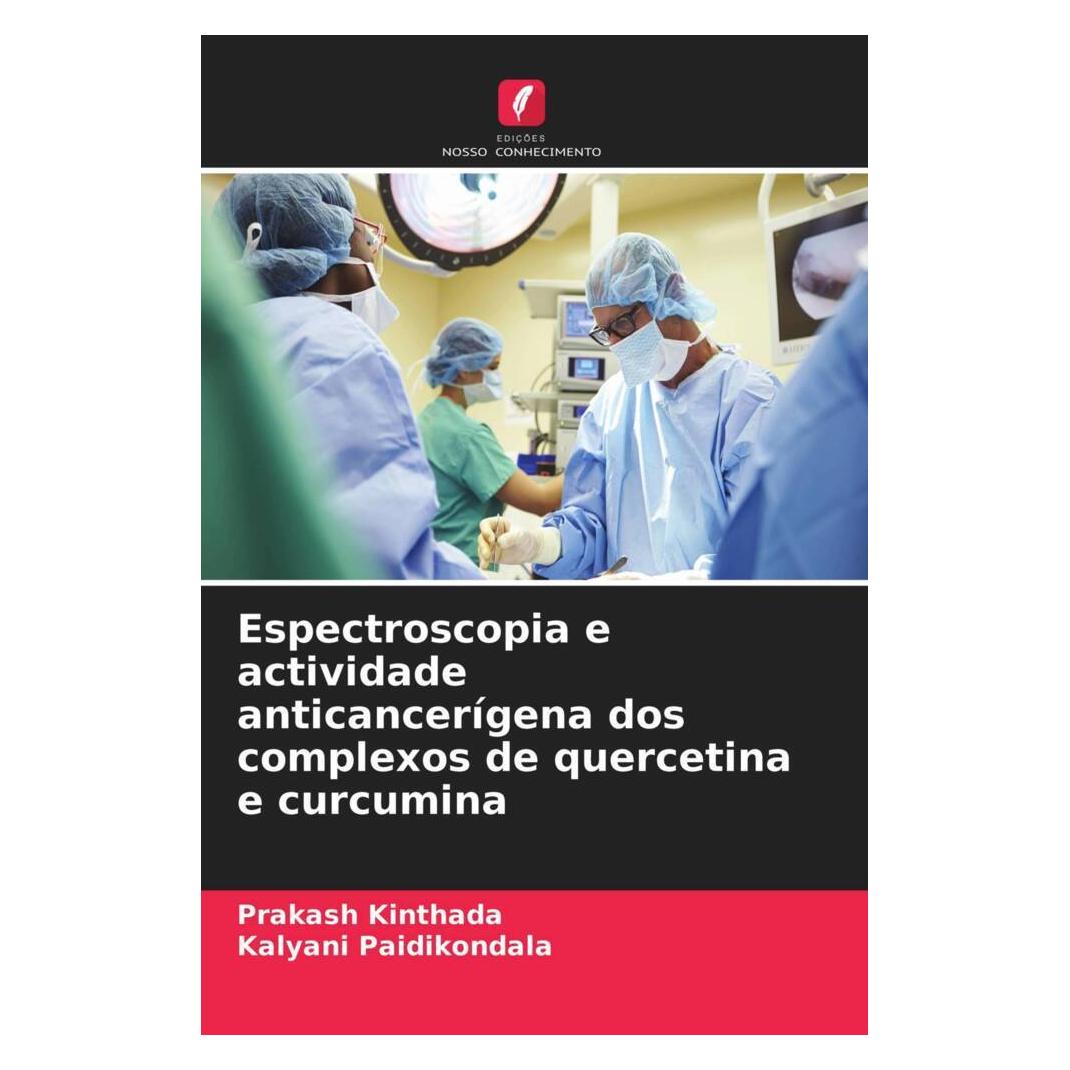 Edicoes Nosso Conhecimento Espectroscopia e actividade anticancerígena dos complexos de quercetina e curcumina (Softcover, Kalyani Paidikondala, Prakash Kinthada) (51413325)