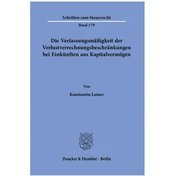 Die Verfassungsmässigkeit der Verlustverrechnungsbeschränkungen bei Einkünften aus Kapitalvermög, Fachbücher von Konstantin Lainer