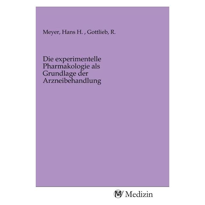 MV-Medizin Die experimentelle Pharmakologie als Grundlage der Arzneibehandlung (Deutsch, Softcover, Hans H. Meyer, R. Gottlieb) (56146467)