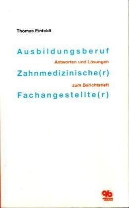 Thomas Einfeldt - Ausbildungsberuf Zahnmedizinische(r) Fachangestellte(r): Antworten und Lösungen zum Berichtsheft - Preis vom 30.09.2026 09:01:18 h