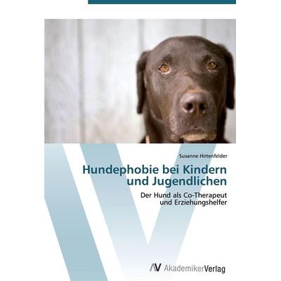 Hundephobie bei Kindern und Jugendlichen, Taschenbuch von Susanne Hirtenfelder, AV Akademikerverlag, 978-3-639-40436-4