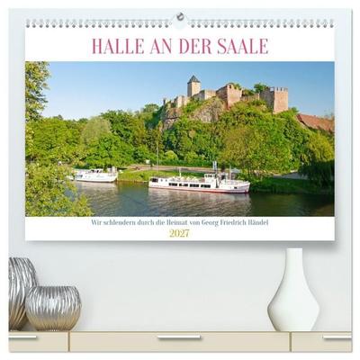 Halle an der Saale. Wir schlendern durch die Heimat von Georg Friedrich Händel (hochwertiger Premium Wandkalender 2027 DIN A2 quer), Kunstdruck in