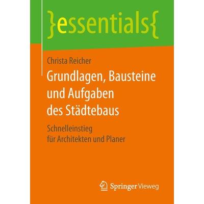 Grundlagen, Bausteine und Aufgaben des Städtebaus, Taschenbuch von Christa Reicher, Springer Fachmedien Wiesbaden GmbH, 978-3-658-25658-6