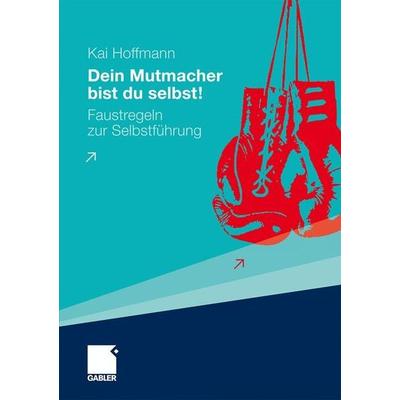 Dein Mutmacher bist du selbst!, Taschenbuch von Kai Hoffmann, Gabler, 978-3-8349-1664-8
