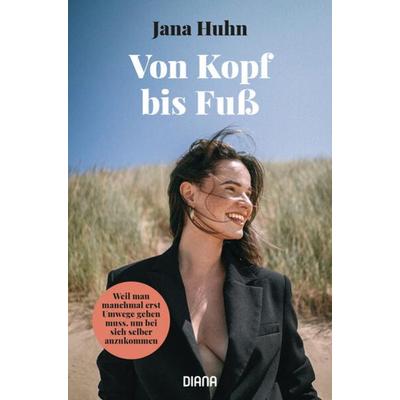 Von Kopf bis Fuß – Weil man manchmal erst Umwege gehen muss, um bei sich selber anzukommen, Taschenbuch von Jana Huhn, Diana