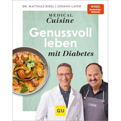 Medical Cuisine - Genussvoll leben mit Diabetes, Gebundene Ausgabe von Matthias Riedl,Johann Lafer, Gräfe und Unzer Verlag GmbH, 978-3-8338-9563-0