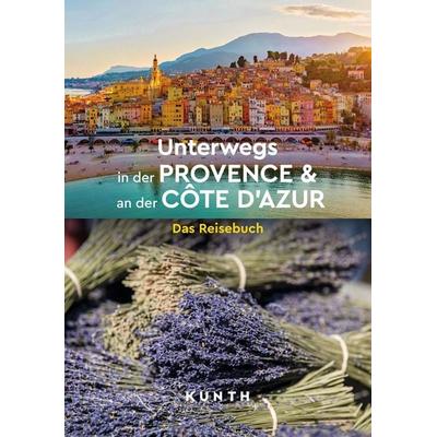 KUNTH Unterwegs in der Provence & an der Côte d’Azur, Taschenbuch von Eva Hutter,Melanie Goldmann,Rosa Kratz,Iris Ottinger, Kunth Verlag,