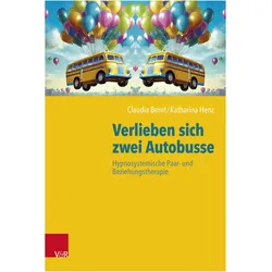 Verlieben sich zwei Autobusse: Hypnosystemische Paar- und Beziehungstherapie, Fachbücher von Katharina Henz, Claudia Bernt