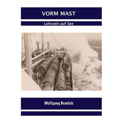 Vorm Mast, Taschenbuch von Wolfgang Bendick, Epubli, 978-3-7541-6149-4