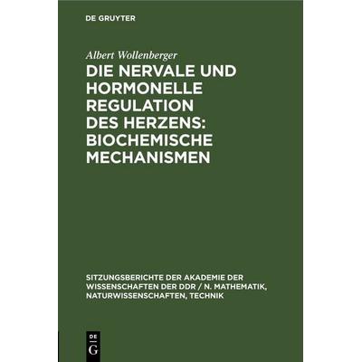 Die nervale und hormonelle Regulation des Herzens: Biochemische Mechanismen, Gebundene Ausgabe von Albert Wollenberger, De Gruyter, 978-3-11-254779-3