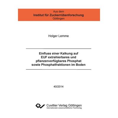 Einfluss einer Kalkung auf EUF extrahierbares und pflanzenverfügbares Phosphat sowie Phosphatfraktionen im Boden, Taschenbuch von Holger Lemme,