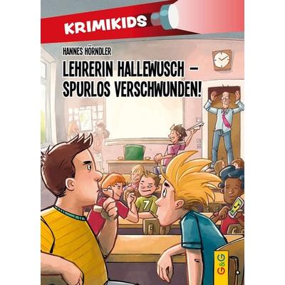 KrimiKids – Lehrerin Hallewusch – spurlos verschwunden!, Gebundene Ausgabe von Hannes Hörndler, G&G Verlag, Kinder- und Jugendbuch, 978-3-7074-2212-2