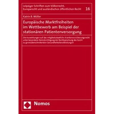 Europäische Marktfreiheiten im Wettbewerb am Beispiel der stationären Patientenversorgung, Taschenbuch von Katrin B. Möller, Nomos, 978-3-8329-5020-0