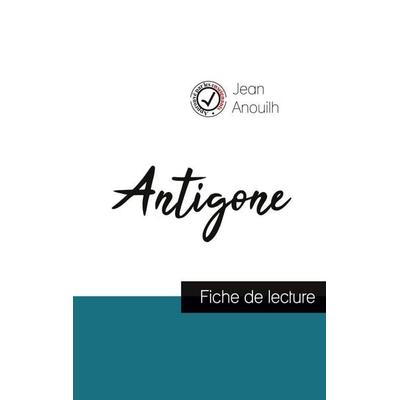 Antigone de Jean Anouilh (fiche de lecture et analyse complète de l'oeuvre); Taschenbuch von Jean Anouilh, Comprendre la littérature,