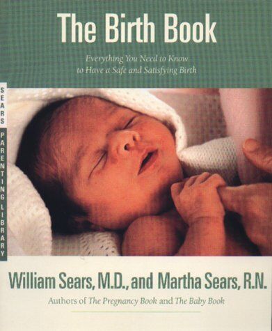William Sears - The Birth Book: Everything You Need to Know to Have a Safe and Satisfying Birth (Sears Parenting Library) - Preis vom 09.10.2026 07:28:09 h