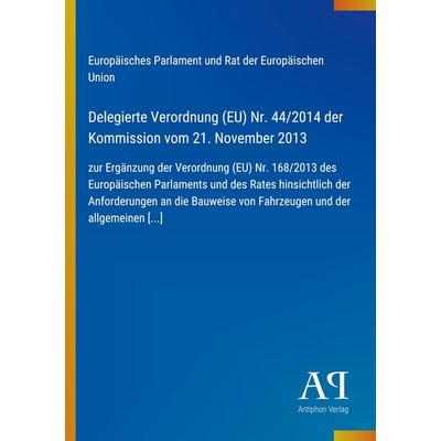 Delegierte Verordnung (EU) Nr. 44/2014 der Kommission vom 21. November 2013, Taschenbuch von Europäisches Parlament und Rat der Europäischen Union,
