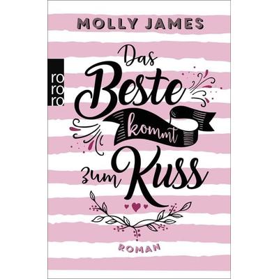 Das Beste kommt zum Kuss, Taschenbuch von Molly James, Rowohlt Taschenbuch, 978-3-499-01048-4