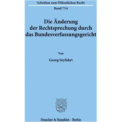 Die Änderung der Rechtsprechung durch das Bundesverfassungsgericht., Fachbücher von Georg Seyfarth