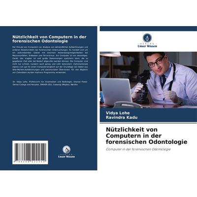 Nützlichkeit von Computern in der forensischen Odontologie, Taschenbuch von Vidya Lohe,Ravindra Kadu, Verlag Unser Wissen, 978-620-8-52225-4