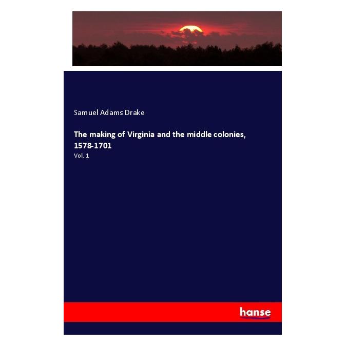 Hansebooks The making of Virginia and the middle colonies, 1578-1701 (Englisch, Softcover, Samuel Adams Drake) (56017090)