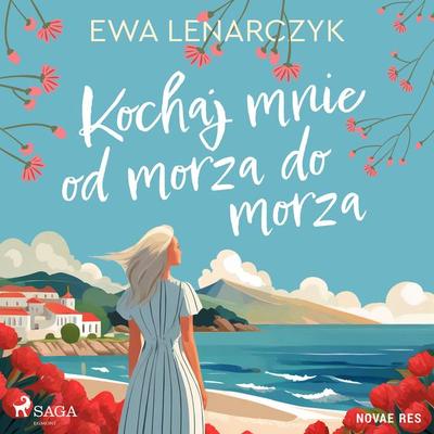Kochaj mnie od morza do morza - Ewa Lenarczyk, Audio, 9788728577912
