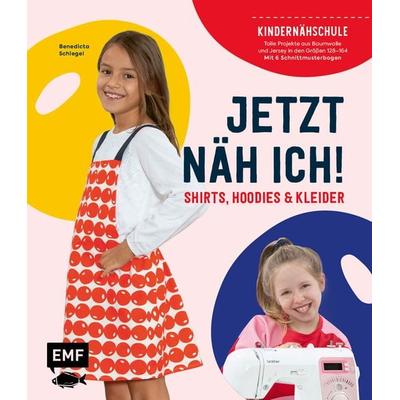 Jetzt näh ich! Die Kindernähschule – Shirts, Hoodies und Kleider, Gebundene Ausgabe von Benedicta Schlegel, Edition Michael Fischer / EMF Verlag,